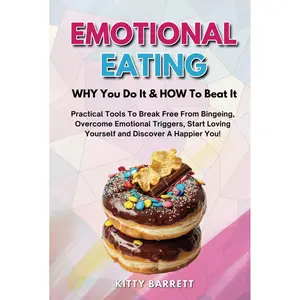 EMOTIONAL EATING - WHY You Do It & HOW To Beat It: Practical Tools To Break Free From Bingeing, Overcome Emotional Triggers, Start Loving Yourself and Discover A Happier You! (Women's Wellness Series) Hardcover – June 27, 2024
