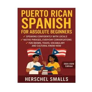Puerto Rican Spanish for Absolute Beginners: Speaking Confidently With Locals — Native Phrases, Everyday Conversations, Fun Idioms, Travel Vocabulary And Cultural Know-How Paperback – July 15, 2025