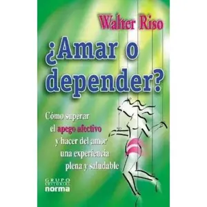 USED-Amar o Depender?: Como Superar el Apego Afectivo y Hacer del Amor una Experiencia Plena y Saludable by Walter Riso (Paperback)
