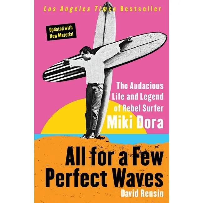 All for a Few Perfect Waves: The Audacious Life and Legend of Rebel Surfer Miki Dora by David Rensin [Paperback Book]
