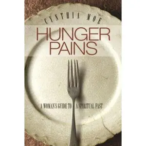 USED-Hunger Pains: A Woman's Guide to a Spiritual Fast by Cynthia Moe (Paperback)