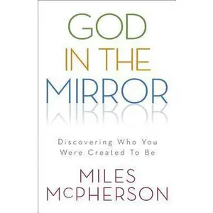 USED-God in the Mirror: Discovering Who You Were Created to Be by Miles McPherson (Paperback)
