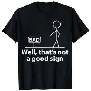 Well, That's Not a Good Sign - Funny T-Shirt for Men - Crewneck Graphic Tee