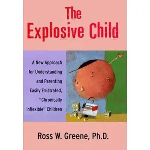 USED-The Explosive Child: A New Approach for Understanding and Parenting Easily Frustrated, Chronically Inflexible Children by Ross W. Greene PhD (Hardcover)
