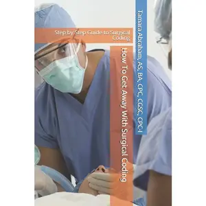 USED-How To Get Away With Surgical Coding: Step by Step Guide to Surgical Coding by Abraham, Tamara F. (Paperback)