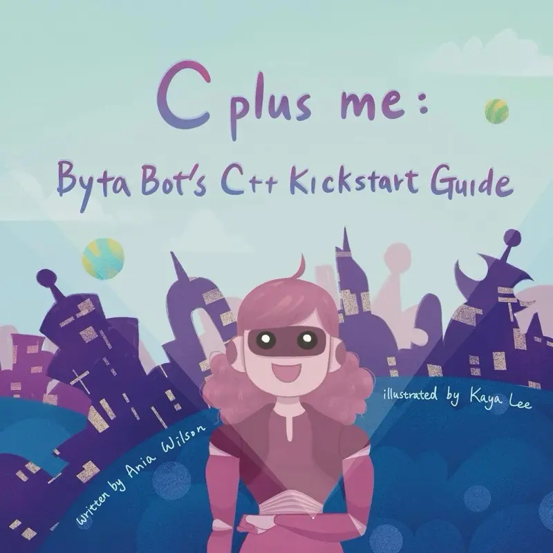 C Plus Me: Byta Bot’s C++ Kickstart Guide