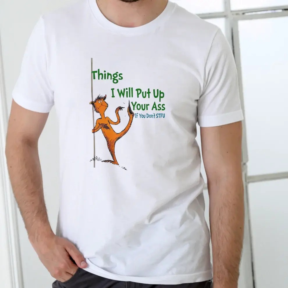 Funny Things I Will Put Up Your A@@ T-Shirt, Unisex Cotton Graphic Tee, Bold Sarcastic Humor Shirt, Casual Streetwear, Novelty Gift