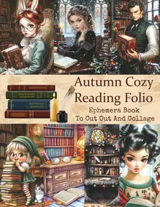 Vintage Autumn Cozy Reading Folio Ephemera Book For Junk Journals And Scrapbooks: 50+ Pages of Fall-Themed Clipart and Bookish Elements to Cut Out and ... Card Making, decoupage and Paper Crafts