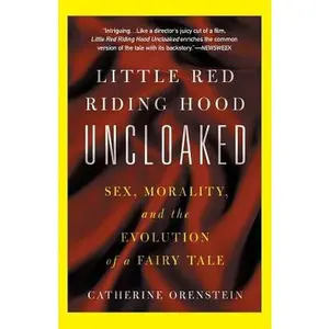 USED-Little Red Riding Hood Uncloaked: Sex, Morality, and the Evolution of a Fairy Tale by Orenstein, Catherine (Paperback)