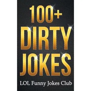 USED-100+ Dirty Jokes!: Funny Jokes, Puns, Comedy, and Humor for Adults (Uncensored and Explicit!) by Joke Club, Lol Funny (Paperback)