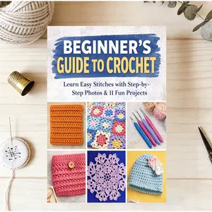 Crochet Beginner Guide: 30 Basic Stitches and Techniques, Step-By-Step Instructions, 11 Fun Practical Projects for Beginners