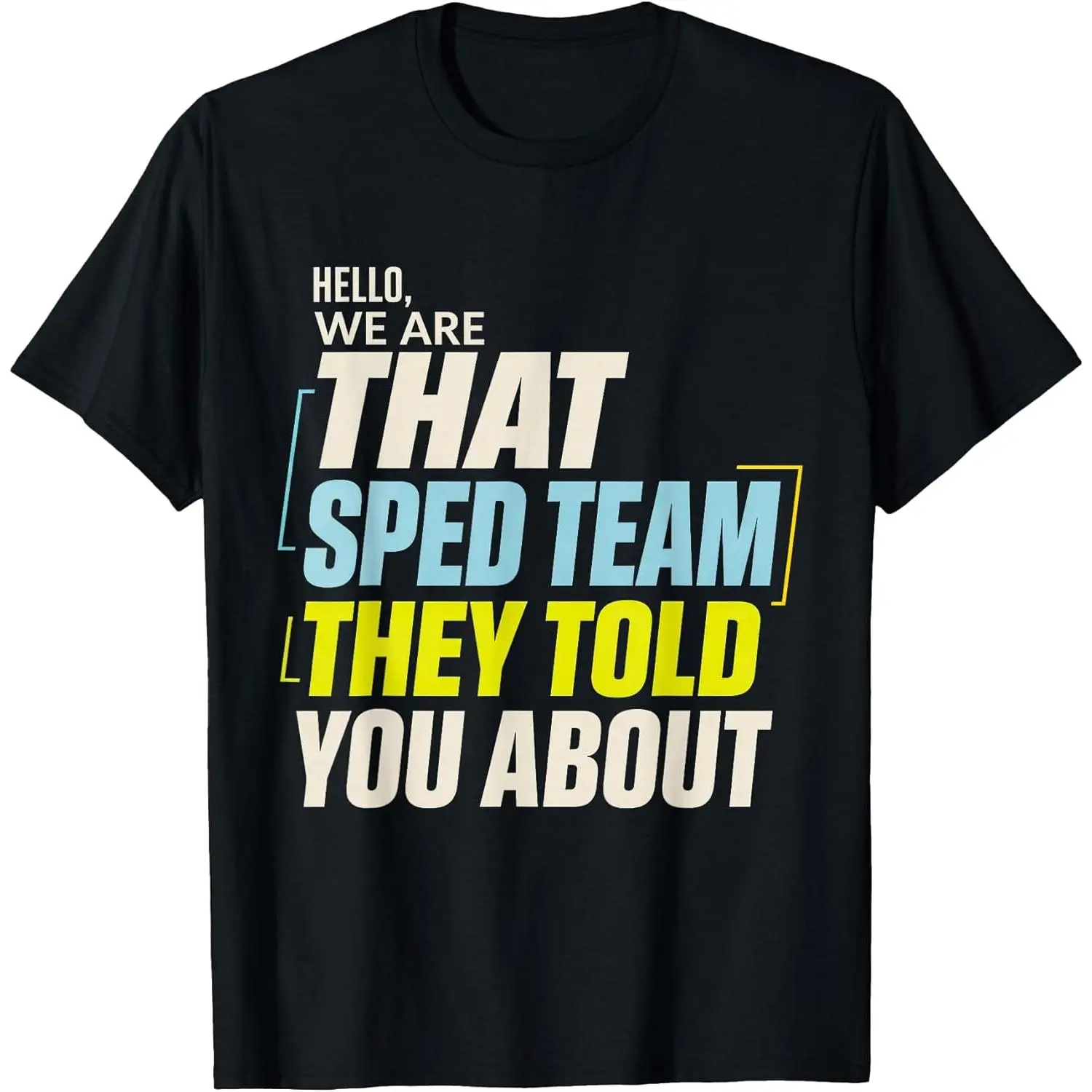 100% Cotton Hello We are that SPED Team They Told You About Education T-Shirt