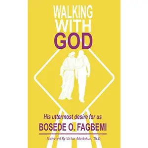 USED-Walking with God: His Uttermost Desire for Us by Bosede Oluseyi Fagbemi (Paperback)