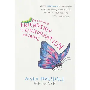 The Guided Friendship Transformation Journal: Where heartwork transforms how you build, nurture, and release friendships - Paperback