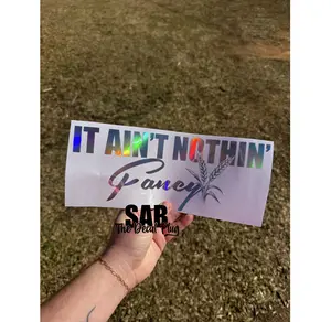 It Ain't Nothin Fancy Decal | Nothin' Fancy Decal for Car or Truck | 8" Decal