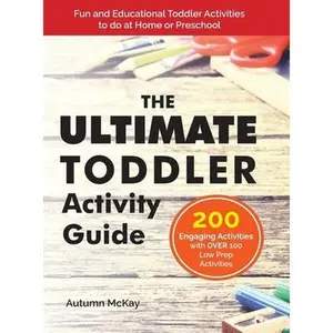 USED-The Ultimate Toddler Activity Guide: Fun & Educational Toddler Activities to do at Home or Preschool by McKay, Autumn (Hardcover)