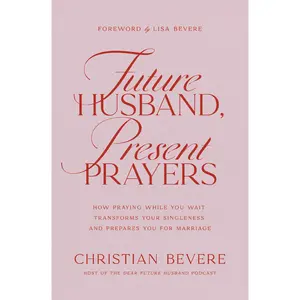 Future Husband, Present Prayers: How Praying While You Wait Transforms Your Singleness and Prepares You for Marriage by Christian Bevere||Lisa Bevere [Paperback Book]