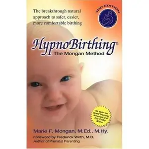 USED-HypnoBirthing: The Mongan Method: A natural approach to a safe, easier, more comfortable birthing (3rd Edition) by Marie F. Mongan (Paperback)