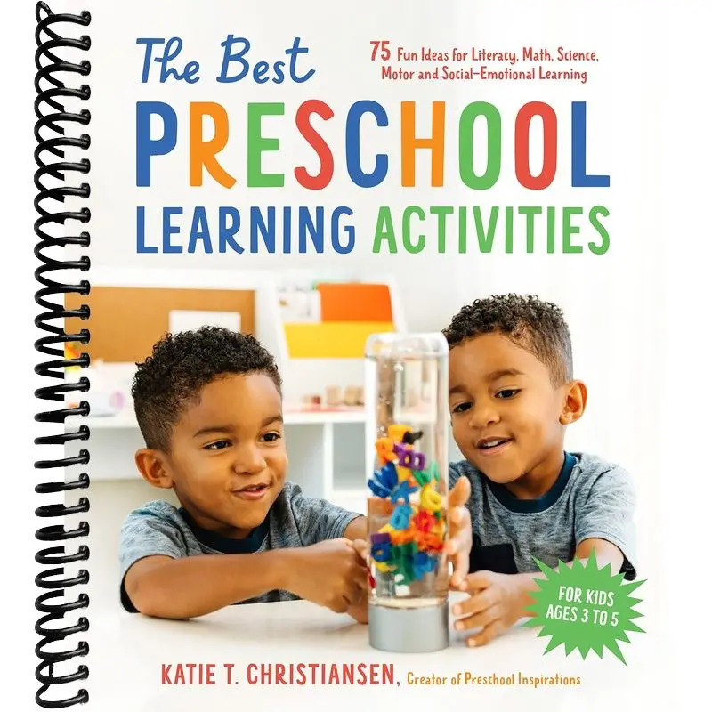The Best Preschool Learning Activities: 75 Fun Ideas for Literacy, Math, Science, Motor and Social-Emotional Learning for Kids Ages 3 to 5