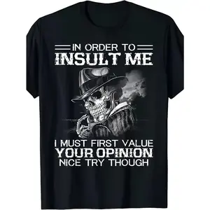 NEW LIMITED in Order to Insult Me I Must First Value Your Opinion Nice T-Shirt Same Style for Men And Women  Summer Short-Sleeved Printed T-Shirt Pure 220G