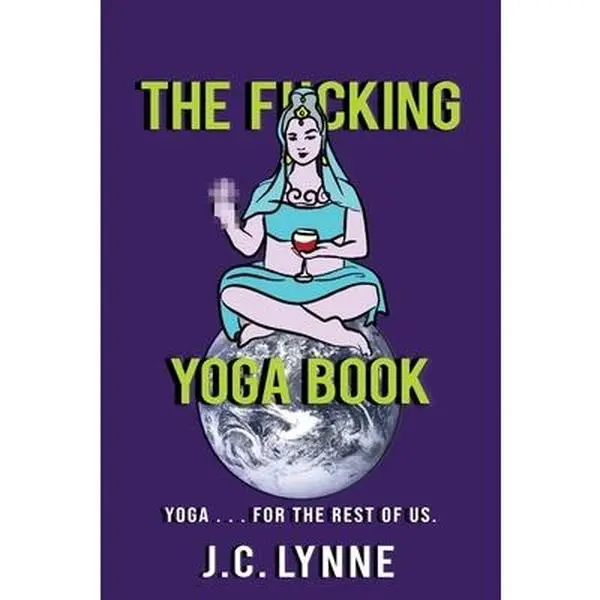 USED-The F*cking Yoga Book: Yoga . . . for The Rest of Us. by Lynne, J. C. (Paperback)
