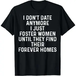 100%cotton I Don't Date Anymore I Just Foster Women T-Shirt