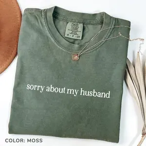 Comfort Colors Sorry About My Husband TShirt, Sarcastic Sassy Tee, Funny T-shirt, Wife T-Shirt, Funny Husband T-shirt