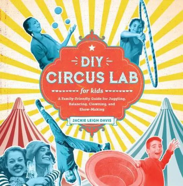 USED Book - DIY Circus Lab for Kids: A Family- Friendly Guide for Juggling, Balancing, Clowning, and Show-Making by Davis, Jackie Leigh (Paperback) - english