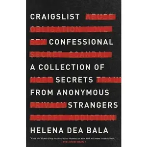 USED-Craigslist Confessional: A Collection of Secrets from Anonymous Strangers by Bala, Helena Dea (Hardcover)