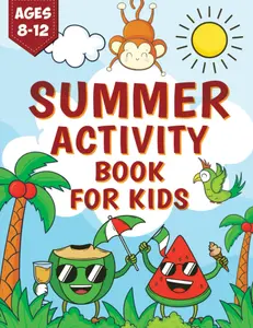 Summer Activity Book For Kids Age 8-12: A Big Summer Activities Including Mazes, Dot to Dot, Coloring, Color by Number, Word Search