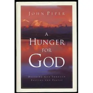 USED-A Hunger for God: Desiring God Through Fasting and Prayer by John Piper (Hardcover)
