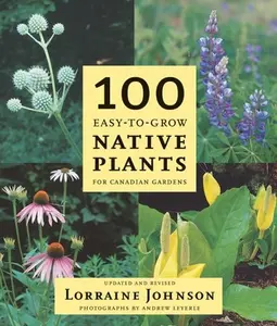 USED-100 Easy-To-Grow Native Plants: For Canadian Gardens by Johnson, Lorraine (Paperback)