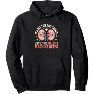It's All Fun And Games Until The Dialysis Machine Nurse Pullover Hoodie