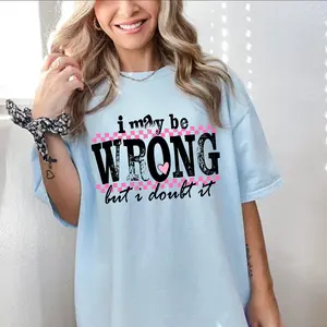 I may be wrong but I doubt it T-Shirt, Comfort Color Shirts