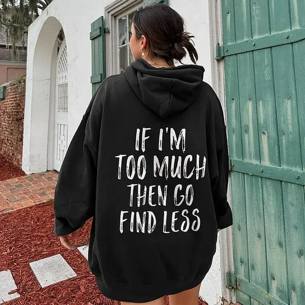 If I'm Too Much Then Go Find Less Shirt