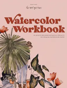 Watercolor Workbook: 30-Minute Beginner Botanical Projects on Premium Watercolor Paper -- Sarah Simon - Paperback