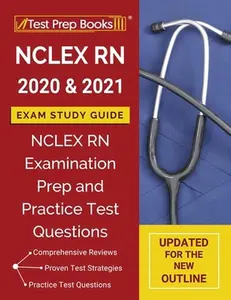 USED-NCLEXN RN 2020 and 2021 Exam Study Guide: NCLEX RN Examination Prep and Practice Test Questions [Updated for the New Outline] by Test Prep Books (Paperback)