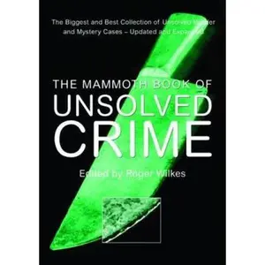 USED-The Mammoth Book of Unsolved Crime: The Biggest and Best Collection of Unsolved Murder and Mystery Cases (Paperback)