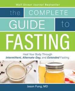 USED-The Complete Guide to Fasting: Heal Your Body Through Intermittent, Alternate-Day, and Extended Fasting by Fung, Jason (Paperback)