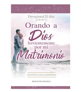 Orando a Dios fervientemente por mi matrimonio: Devocional para Matrimonios (Spanish Edition) - Paperback