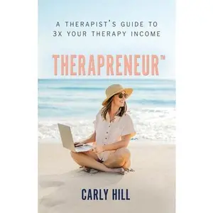 Therapreneur(TM): A Therapist's Guide to 3X Your Therapy Income -- Caryl Hill - Paperback