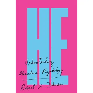 He: Understanding Masculine Psychology by Robert A. Johnson [Paperback Book]