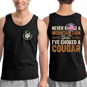 Never Kll a Mountain Lion But I have Choked a Cougar Funny Quote Tank Top, Sarcastic Humor 2 Sided Graphic Design Unisex for Men for Women