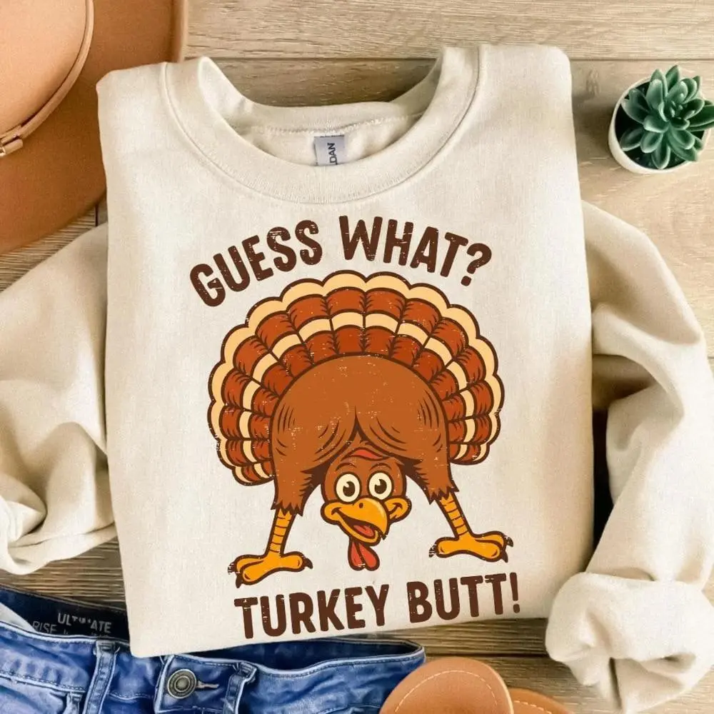 Guess What Turkey Butt Thanksgiving Sweathirt, Hoodie, T-Shirt, Funny Fall shirt, Chick or Treat Halloween, Gobble Till You Wobble shirt, Trendy Turkey T-Shirt
