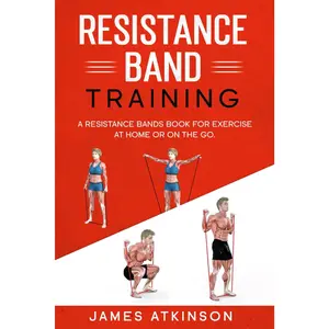 Resistance band Training: A Resistance Bands Book For Exercise At Home Or On The Go. (Weight training & resistance workouts)