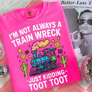Comfort Colors I’m Not Always A Train Wreck Just Kidding Toot Shirt,   Funny Train Quote TShirt,  Hot Mess Humor Tshirt  for Women