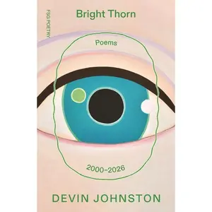 Bright Thorn: Poems 2000-2026 -- Devin Johnston - Paperback