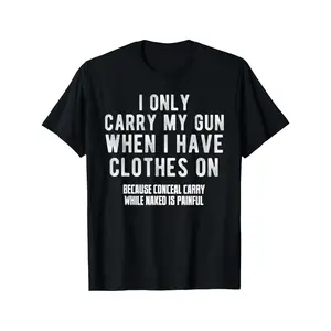 I only carry guns when I'm wearing clothes. Fun T-shirt. Regular fit. Slightly stretchy fabric with printed pattern. Very suitable for adults. Same style T-shirt. Local warehouse delivery. Soft cotton. Comfortable. Discounted