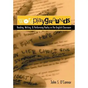 USED-Wordplaygrounds: Reading, Writing, and Performing Poetry in the English Classroom by O'Connor, John S. (Paperback)