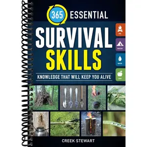 365 Essential Survival Skills: Knowledge That Will Keep You Alive